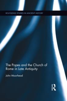 The Popes and the Church of Rome in Late Antiquity