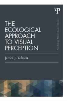 The Ecological Approach to Visual Perception : Classic Edition