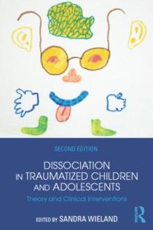 Dissociation in Traumatized Children and Adolescents : Theory and Clinical Interventions