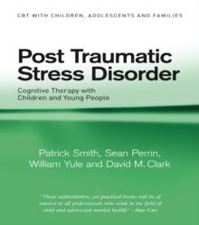 Post Traumatic Stress Disorder : Cognitive Therapy with Children and Young People