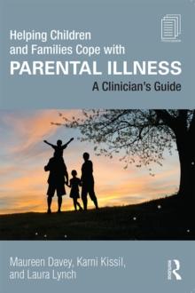 Helping Children and Families Cope with Parental Illness : A Clinician's Guide