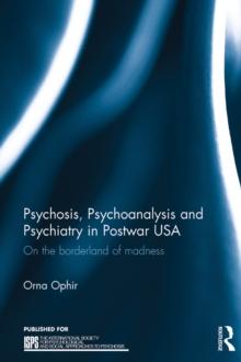 Psychosis, Psychoanalysis and Psychiatry in Postwar USA : On the borderland of madness