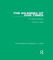 The Dilemma of Our Times (Works of Harold J. Laski) : An Historical Essay