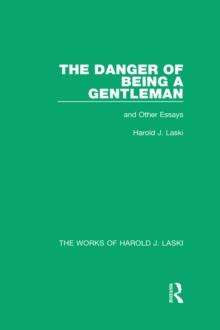 The Danger of Being a Gentleman (Works of Harold J. Laski) : And Other Essays