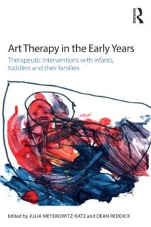 Art Therapy in the Early Years : Therapeutic interventions with infants, toddlers and their families