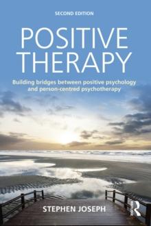 Positive Therapy : Building bridges between positive psychology and person-centred psychotherapy