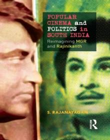 Popular Cinema and Politics in South India : The Films of MGR and Rajinikanth