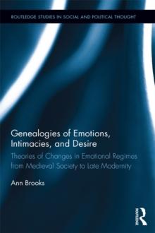 Genealogies of Emotions, Intimacies, and Desire : Theories of Changes in Emotional Regimes from Medieval Society to Late Modernity