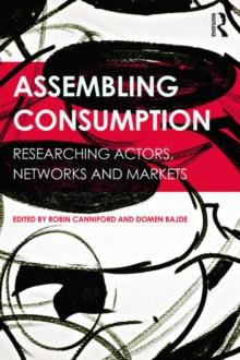 Assembling Consumption : Researching actors, networks and markets