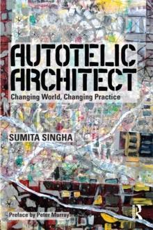 Autotelic Architect : Changing world, changing practice