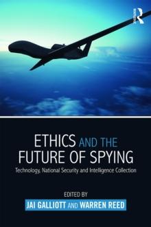 Ethics and the Future of Spying : Technology, National Security and Intelligence Collection