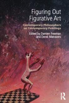 Figuring Out Figurative Art : Contemporary Philosophers on Contemporary Paintings