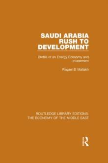 Saudi Arabia: Rush to Development (RLE Economy of Middle East) : Profile of an Energy Economy and Investment