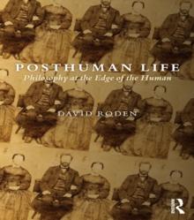 Posthuman Life : Philosophy at the Edge of the Human