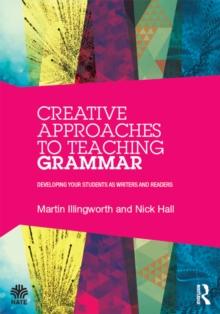 Creative Approaches to Teaching Grammar : Developing your students as writers and readers