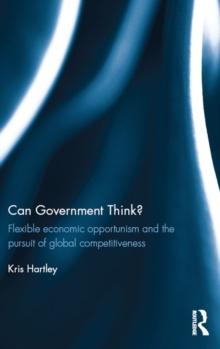 Can Government Think? : Flexible economic opportunism and the pursuit of global competitiveness