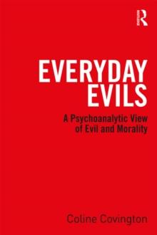 Everyday Evils : A psychoanalytic view of evil and morality