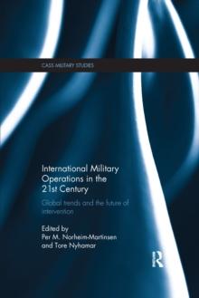 International Military Operations in the 21st Century : Global Trends and the Future of Intervention