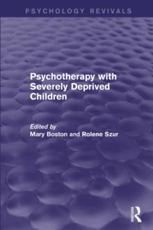 Psychotherapy with Severely Deprived Children (Psychology Revivals)