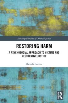 Restoring Harm : A Psychosocial Approach to Victims and Restorative Justice