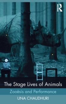 The Stage Lives of Animals : Zooesis and Performance