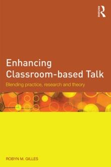 Enhancing Classroom-based Talk : Blending practice, research and theory