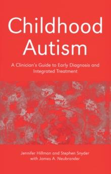 Childhood Autism : A Clinician's Guide to Early Diagnosis and Integrated Treatment