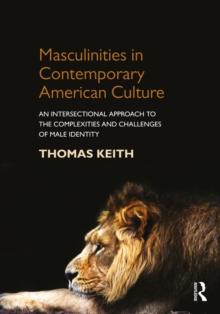 Masculinities in Contemporary American Culture : An Intersectional Approach to the Complexities and Challenges of Male Identity