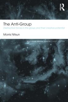 The Anti-Group : Destructive Forces in the Group and their Creative Potential