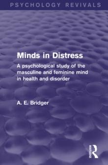 Minds in Distress : A Psychological Study of the Masculine and Feminine Mind in Health and in Disorder