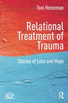 Relational Treatment of Trauma : Stories of loss and hope