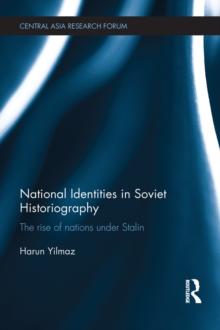 National Identities in Soviet Historiography : The Rise of Nations under Stalin