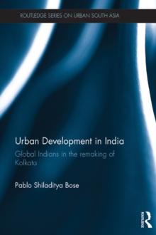 Urban Development in India : Global Indians in the Remaking of Kolkata