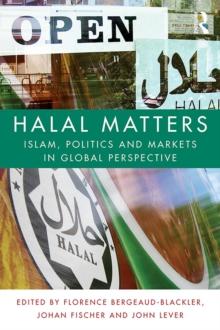 Halal Matters : Islam, Politics and Markets in Global Perspective