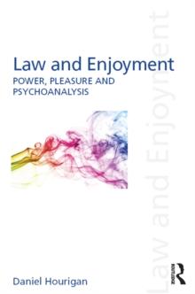 Law and Enjoyment : Power, Pleasure and Psychoanalysis