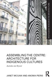 Assembling the Centre: Architecture for Indigenous Cultures : Australia and Beyond