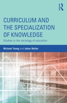 Curriculum and the Specialization of Knowledge : Studies in the sociology of education