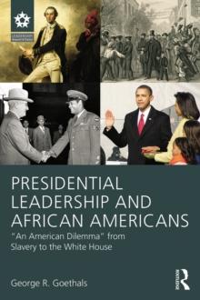 Presidential Leadership and African Americans : "An American Dilemma" from Slavery to the White House