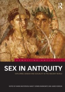 Sex in Antiquity : Exploring Gender and Sexuality in the Ancient World