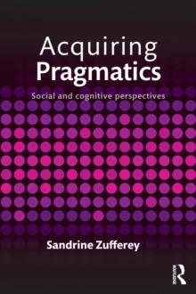 Acquiring Pragmatics : Social and cognitive perspectives