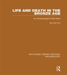 Life and Death in the Bronze Age : An Archaeologist's Field-work