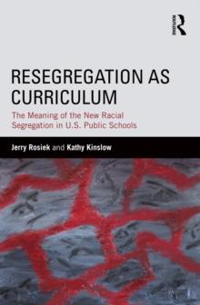 Resegregation as Curriculum : The Meaning of the New Racial Segregation in U.S. Public Schools