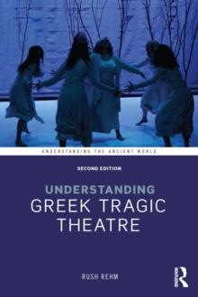 Understanding Greek Tragic Theatre