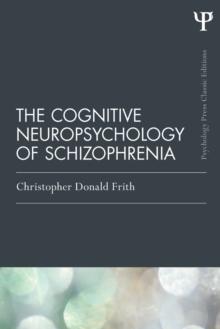 The Cognitive Neuropsychology of Schizophrenia (Classic Edition)