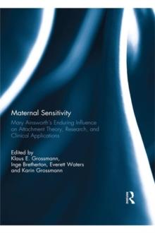 Maternal Sensitivity : Mary Ainsworth's Enduring Influence on Attachment Theory, Research, and Clinical Applications