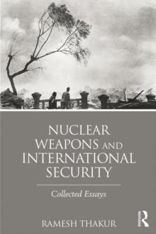 Nuclear Weapons and International Security : Collected Essays