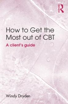 How to Get the Most Out of CBT : A client's guide