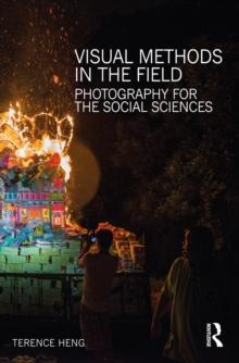 Visual Methods in the Field : Photography for the Social Sciences