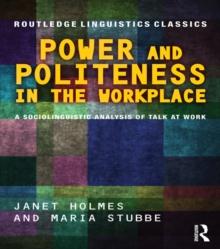 Power and Politeness in the Workplace : A Sociolinguistic Analysis of Talk at Work