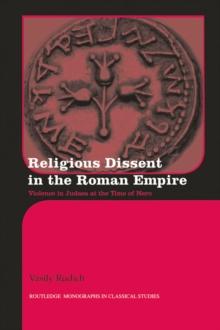 Religious Dissent in the Roman Empire : Violence in Judaea at the Time of Nero